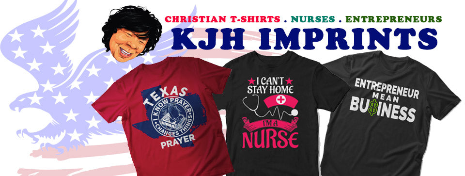 KJH Imprints : collection of Christians , Nurses and Entrepreneurs t-shirts , hoodies ,caps and mugs