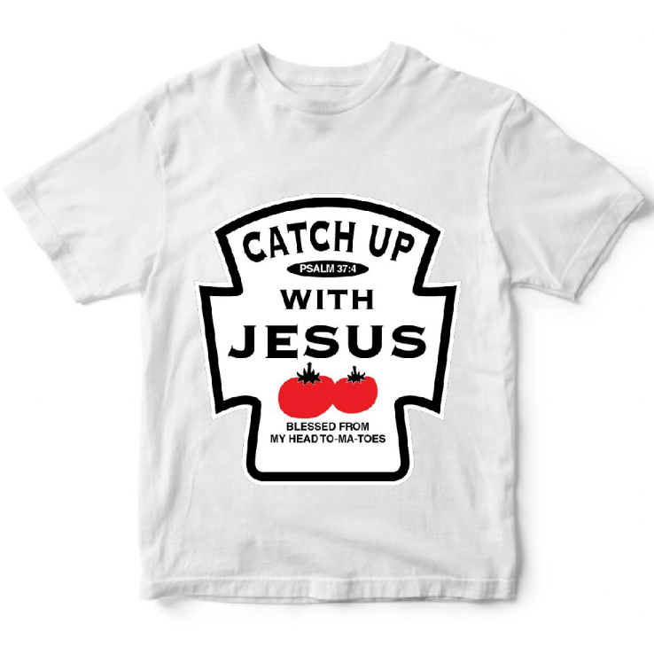 Catch up with Jesus - kjhimprints